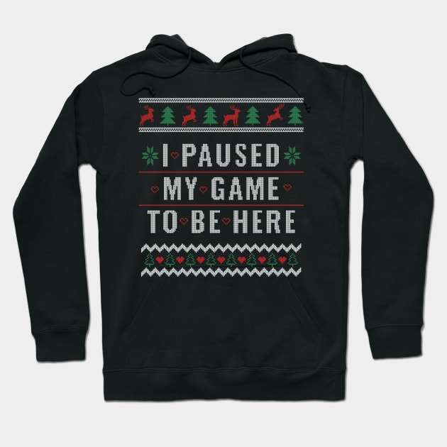 Ugly Christmas Sweater Design for Gamer I Paused My Game Gift Hoodie by Dr_Squirrel